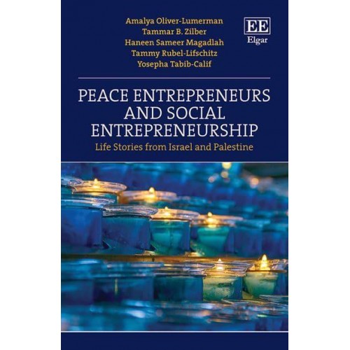 Peace Entrepreneurs and Social Entrepreneurship Life Stories from Israel and Palestine