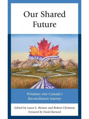 Our Shared Future Windows Into Canada's Reconciliation Journey