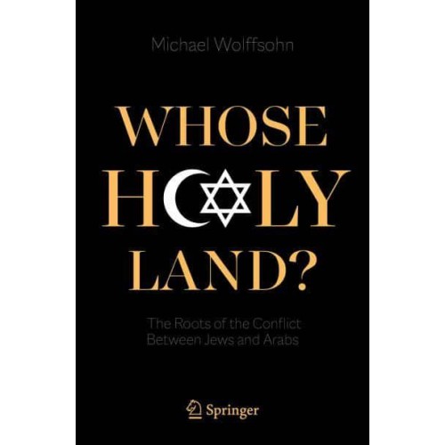 Whose Holy Land? : The Roots of the Conflict Between Jews and Arabs