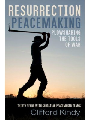 Resurrection Peacemaking: Plowsharing the Tools of War
