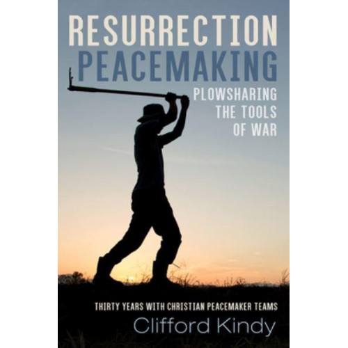 Resurrection Peacemaking: Plowsharing the Tools of War