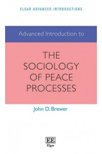 Advanced Introduction to the Sociology of Peace Processes - Elgar Advanced Introductions