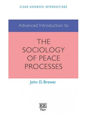 Advanced Introduction to the Sociology of Peace Processes - Elgar Advanced Introductions