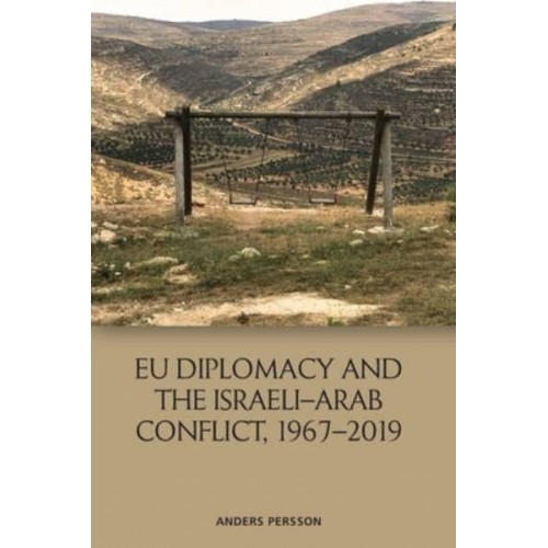 EU Diplomacy and the Israeli-Arab Conflict, 1967-2019