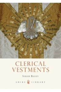 Clerical Vestments Ceremonial Dress of the Church - Shire Library