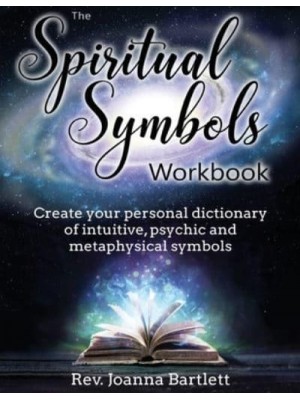 The Spiritual Symbols Workbook: Create your personal dictionary of intuitive, psychic and metaphysical symbols