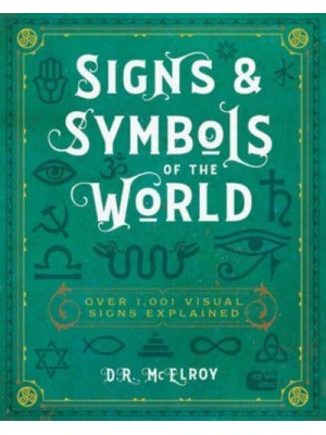 Signs & Symbols of the World Over 1,001 Visual Signs Explained