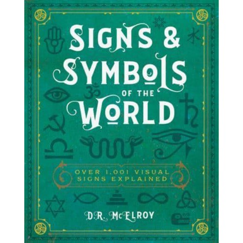 Signs & Symbols of the World Over 1,001 Visual Signs Explained