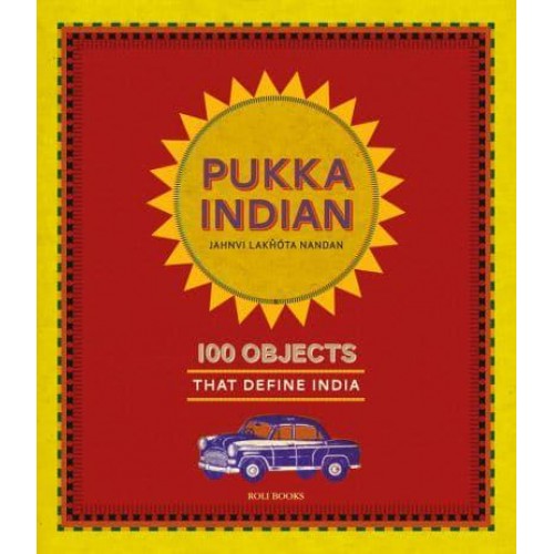 Pukka Indian 100 Objects That Define India - Roli Books