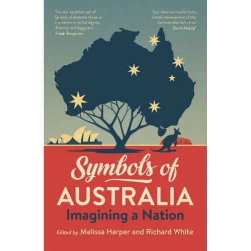 Symbols of Australia: Imagining a Nation: Imagining a Nation Edited by , Melissa Harper
