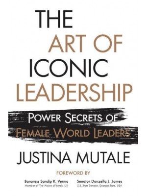 The Art of Iconic Leadership Power Secrets of Female World Leaders