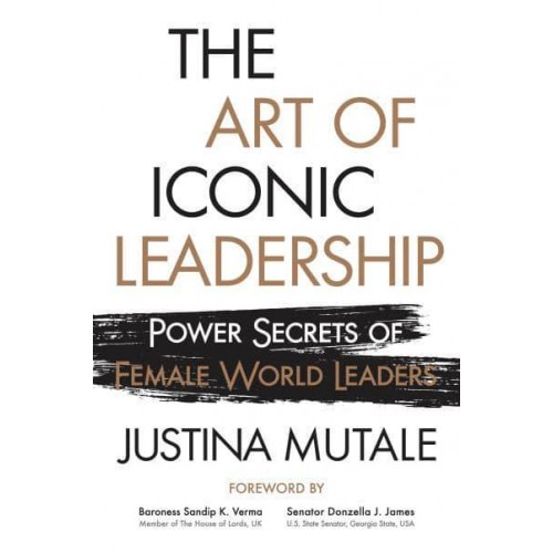 The Art of Iconic Leadership Power Secrets of Female World Leaders
