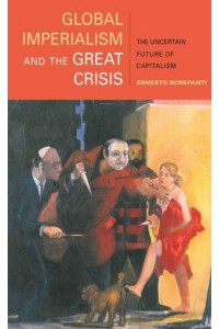 Global Imperialism and the Great Crisis The Uncertain Future of Capitalism