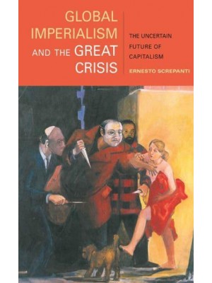 Global Imperialism and the Great Crisis The Uncertain Future of Capitalism