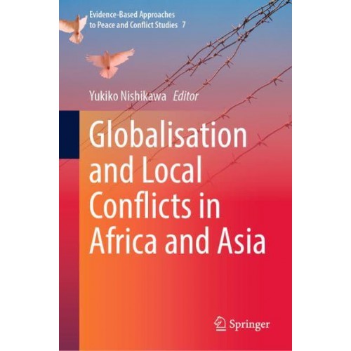 Globalisation and Local Conflicts in Africa and Asia - Evidence-Based Approaches to Peace and Conflict Studies
