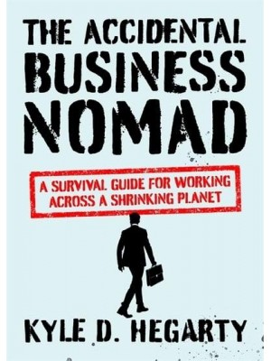 The Accidental Business Nomad A Survival Guide for Working Across a Shrinking Planet