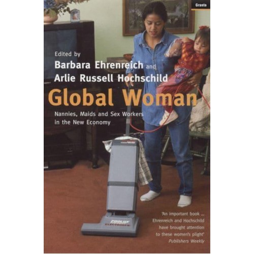 Global Woman Nannies, Maids and Sex Workers in the New Economy