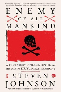 Enemy of All Mankind A True Story of Piracy, Power, and History's First Global Manhunt