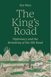 The King's Road Diplomacy and the Remaking of the Silk Road