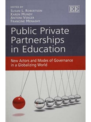 Public Private Partnerships in Education New Actors and Modes of Governance in a Globalizing World
