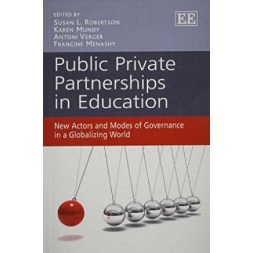 Public Private Partnerships in Education New Actors and Modes of Governance in a Globalizing World