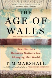 The Age of Walls How Barriers Between Nations Are Changing Our Worldvolume 3 - Politics of Place