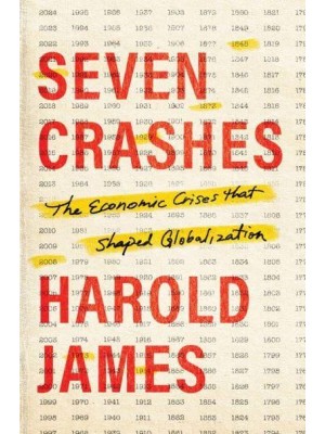 Seven Crashes The Economic Crises That Shaped Globalization
