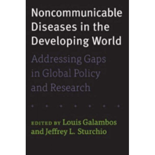 Noncommunicable Diseases in the Developing World Addressing Gaps in Global Policy and Research