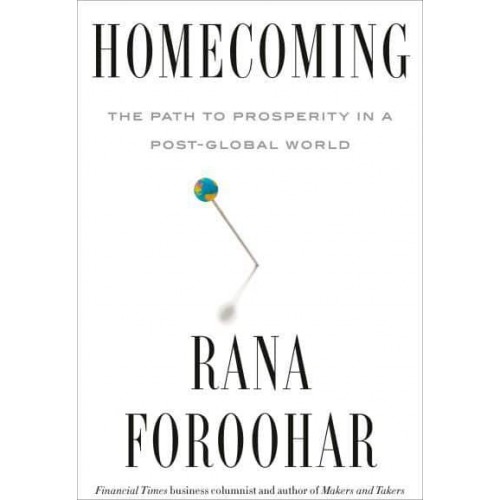 Homecoming The Path to Prosperity in a Post-Global World