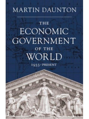 The Economic Government of the World 1933-Present