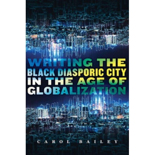 Writing the Black Diasporic City in the Age of Globalization