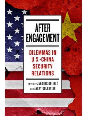 After Engagement Dilemmas in U.S.-China Security Relations