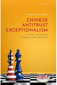 Chinese Antitrust Exceptionalism How the Rise of China Challenges Global Regulation