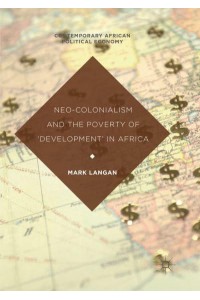 Neo-Colonialism and the Poverty of 'Development' in Africa - Contemporary African Political Economy