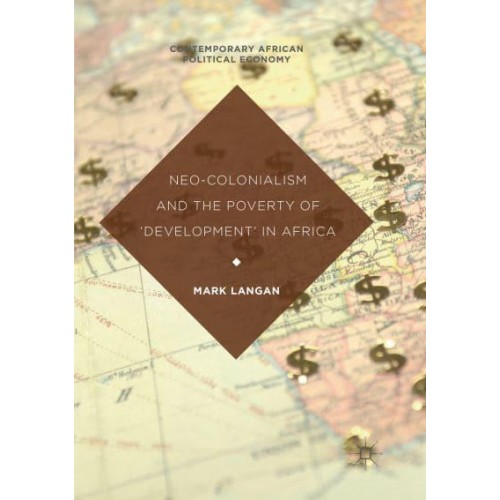 Neo-Colonialism and the Poverty of 'Development' in Africa - Contemporary African Political Economy
