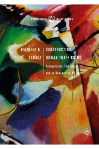 Constructing Human Trafficking : Evangelicals, Feminists, and an Unexpected Alliance - Human Rights Interventions