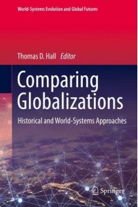 Comparing Globalizations : Historical and World-Systems Approaches - World-Systems Evolution and Global Futures