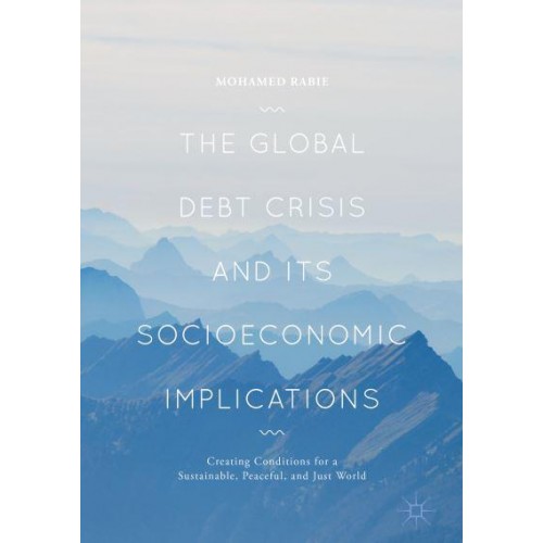 The Global Debt Crisis and Its Socioeconomic Implications : Creating Conditions for a Sustainable, Peaceful, and Just World