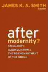 After Modernity? Secularity, Globalization, and the Re-Enchantment of the World
