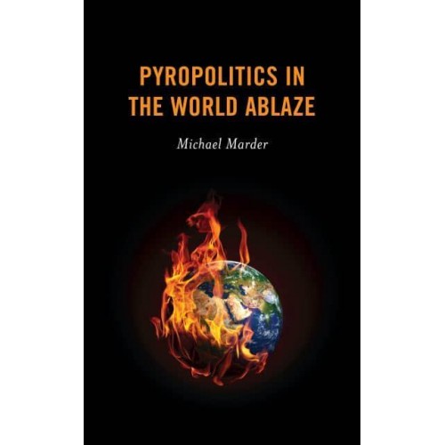 Pyropolitics in the World Ablaze