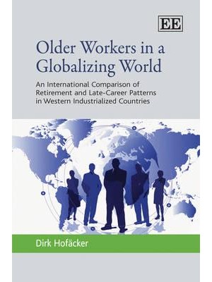 Older Workers in a Globalizing World An International Comparison of Retirement and Late-Career Patterns in Western Industrialized Countries