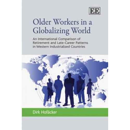 Older Workers in a Globalizing World An International Comparison of Retirement and Late-Career Patterns in Western Industrialized Countries