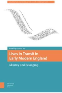 Lives in Transit in Early Modern England Identity and Belonging - Connected Histories in the Early Modern World