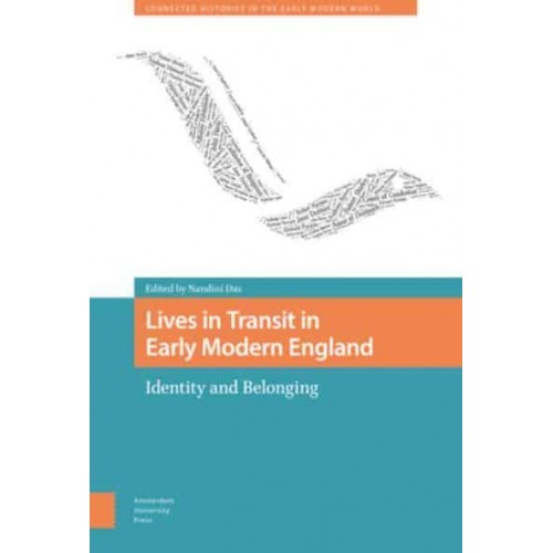 Lives in Transit in Early Modern England Identity and Belonging - Connected Histories in the Early Modern World