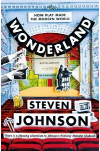 Wonderland How Play Made the Modern World