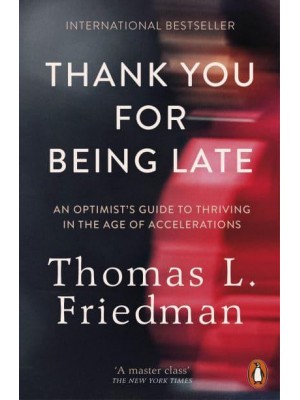 Thank You for Being Late An Optimist's Guide to Thriving in the Age of Accelerations