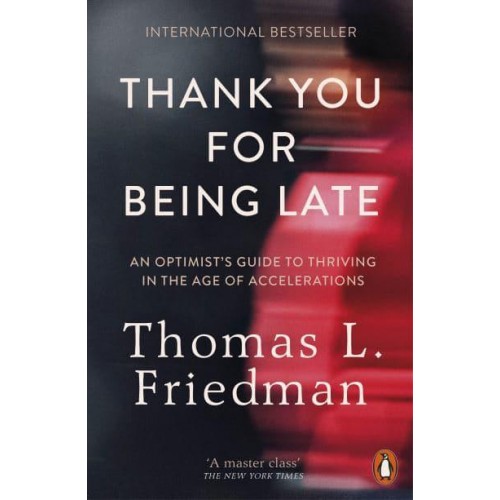 Thank You for Being Late An Optimist's Guide to Thriving in the Age of Accelerations
