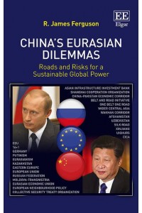 China's Eurasian Dilemmas Roads and Risks for a Sustainable Global Power