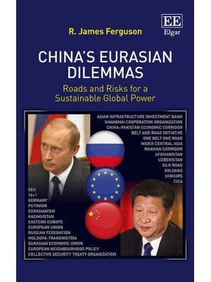 China's Eurasian Dilemmas Roads and Risks for a Sustainable Global Power