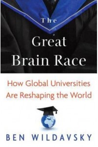 The Great Brain Race How Global Universities Are Reshaping the World - The William G. Bowen Series